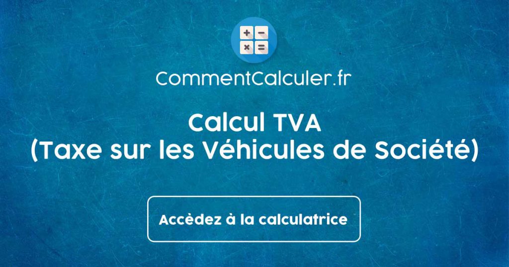 Calcul TVS (Taxe sur les Véhicules de Société