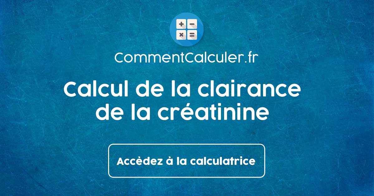 Calcul clairance créatinine : utilité, formules et précautions ...